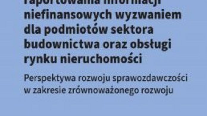Koncepcja odpowiedzialnego raportowania informacji niefinansowych wyzwaniem dla podmiotów sektora budownictwa oraz obsługi rynku nieruchomości Raportowanie niefinansowe przedsiębiorstw książka